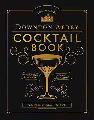 The Official Downton Abbey Cocktail Book: Appropriate Libations For All Occasions (Downton Abbey Cookery)