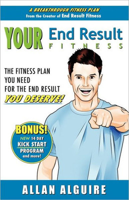 YOUR End Result Fitness: The Fitness Plan You Need For The End Result You Deserve!