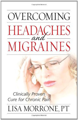 Overcoming Headaches And Migraines: Clinically Proven Cure For Chronic Pain