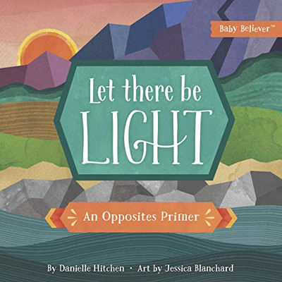 Let There Be Light: An Opposites Primer (Baby Believer?«)