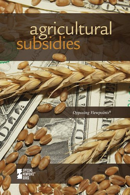 Agricultural Subsidies (Opposing Viewpoints) - Paperback