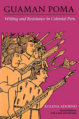 Guaman Poma : Writing and Resistance in Colonial Peru:  Second Edition (ILAS Special Publication)