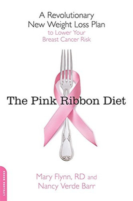 The Pink Ribbon Diet: A Revolutionary New Weight Loss Plan To Lower Your Breast Cancer Risk