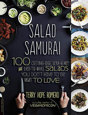 Salad Samurai: 100 Cutting-Edge, Ultra-Hearty, Easy-To-Make Salads You Don'T Have To Be Vegan To Love