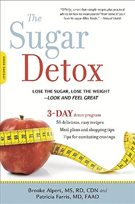 The Sugar Detox: Lose The Sugar, Lose The Weight--Look And Feel Great