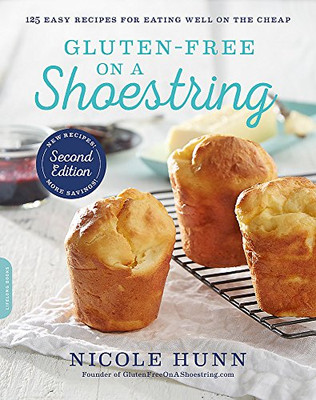 Gluten-Free On A Shoestring: 125 Easy Recipes For Eating Well On The Cheap