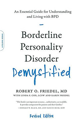 Borderline Personality Disorder Demystified, Revised Edition: An Essential Guide For Understanding And Living With Bpd