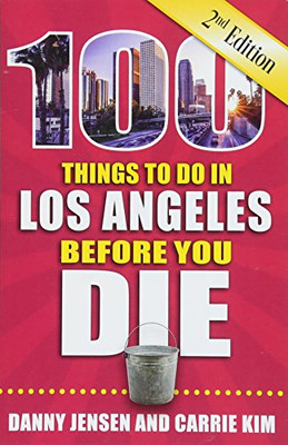 100 Things To Do In Los Angeles Before You Die, 2Nd Edition (100 Things To Do Before You Die)