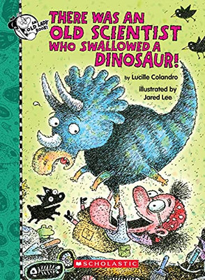There Was An Old Scientist Who Swallowed A Dinosaur! (There Was An Old Lady [Colandro])