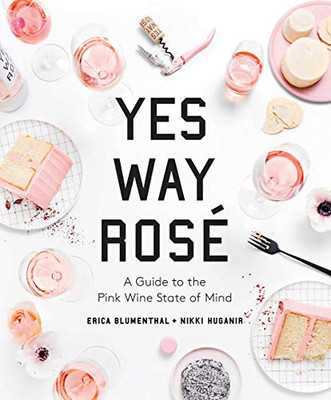 Yes Way Ros??: A Guide To The Pink Wine State Of Mind