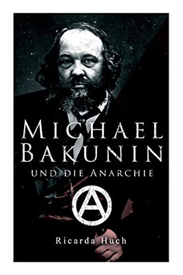 Michael Bakunin Und Die Anarchie: Der Weg Eines Revolution?Ñrs