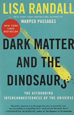 Dark Matter And The Dinosaurs: The Astounding Interconnectedness Of The Universe