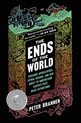 The Ends Of The World: Volcanic Apocalypses, Lethal Oceans, And Our Quest To Understand Earth'S Past Mass Extinctions