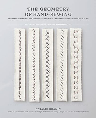 The Geometry Of Hand-Sewing: A Romance In Stitches And Embroidery From Alabama Chanin And The School Of Making (Alabama Studio)
