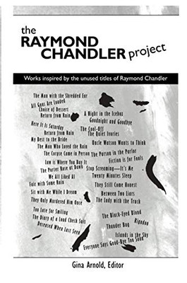 The Raymond Chandler Project: Works Inspired By Unused Titles