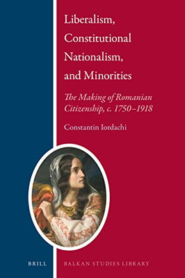 Liberalism, Constitutional Nationalism, And Minorities (Balkan Studies Library)