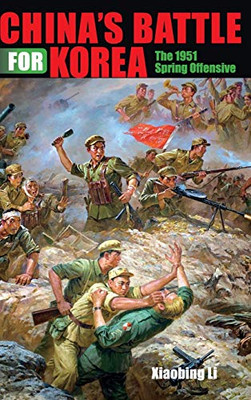 China'S Battle For Korea: The 1951 Spring Offensive (Twentieth-Century Battles)