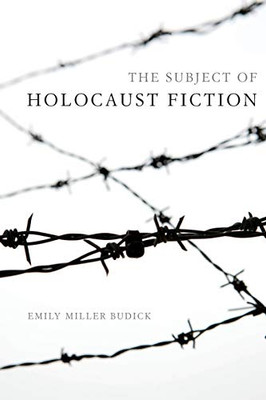 The Subject Of Holocaust Fiction (Jewish Literature And Culture)