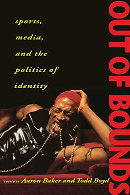 Out Of Bounds: Sports, Media And The Politics Of Identity
