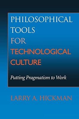 Philosophical Tools For Technological Culture: Putting Pragmatism To Work