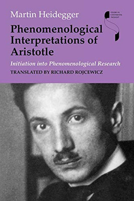 Phenomenological Interpretations Of Aristotle: Initiation Into Phenomenological Research (Studies In Continental Thought)