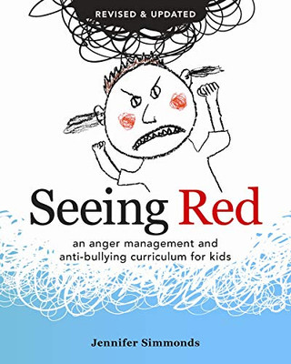 Seeing Red: An Anger Management And Anti-Bullying Curriculum For Kids