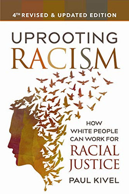 Uprooting Racism - 4Th Edition: How White People Can Work For Racial Justice