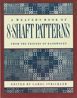 A Weaver'S Book Of 8-Shaft Patterns: From The Friends Of Handwoven