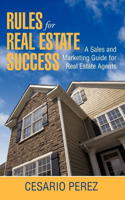 Rules for Real Estate Success: Real Estate Sales and Marketing Guide