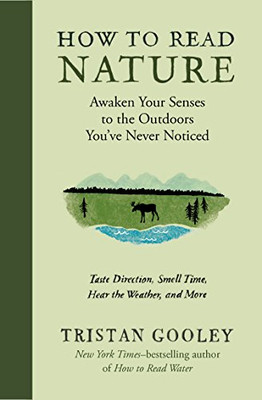 How To Read Nature: Awaken Your Senses To The Outdoors You'Ve Never Noticed (Natural Navigation)