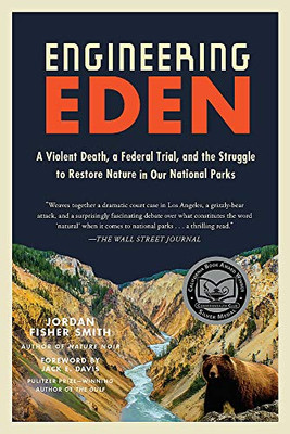 Engineering Eden: A Violent Death, A Federal Trial, And The Struggle To Restore Nature In Our National Parks