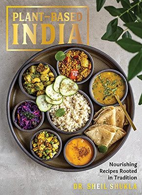 Plant-Based India: Nourishing Recipes Rooted In Tradition