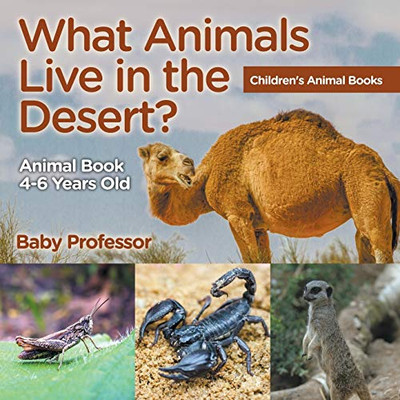 What Animals Live In The Desert? Animal Book 4-6 Years Old | Children'S Animal Books