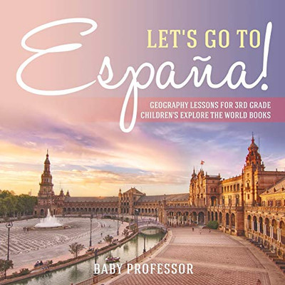 Let'S Go To Espa??A! Geography Lessons For 3Rd Grade | Children'S Explore The World Books