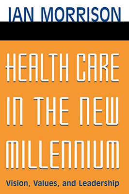 Health Care in New Millennium: Vision, Values, and Leadership