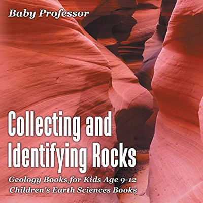 Collecting And Identifying Rocks - Geology Books For Kids Age 9-12 | Children'S Earth Sciences Books