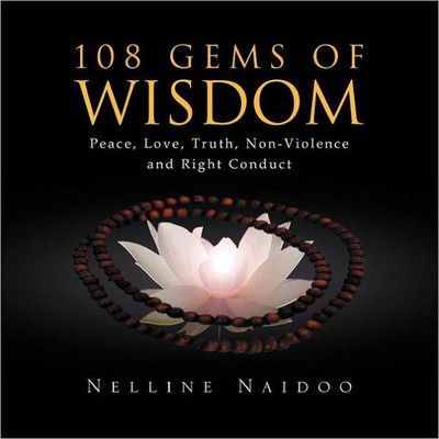 108 Gems of Wisdom: Peace, Love, Truth, Non-Violence and Right Conduct
