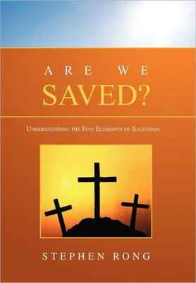 Are We Saved?: Understanding the Five Elements of Salvation