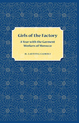 Girls of the Factory: A Year with the Garment Workers of Morocco