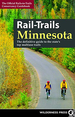 Rail-Trails Minnesota: The Definitive Guide To The State'S Best Multiuse Trails