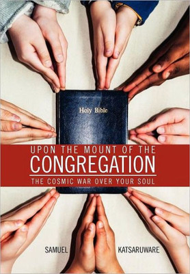Upon the Mount of the Congregation: The Cosmic War Over Your Soul