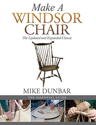 Make A Windsor Chair: The Updated And Expanded Classic