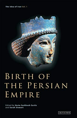 Birth Of The Persian Empire (The Idea Of Iran)