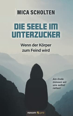 Die Seele Im Unterzucker: Wenn Der K??Rper Zum Feind Wird (German Edition)