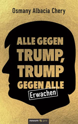 Alle Gegen Trump, Trump Gegen Alle: Erwachen (German Edition)