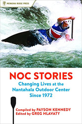Noc Stories: Changing Lives At The Nantahala Outdoor Center Since 1972