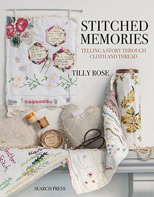 Stitched Memories: Telling A Story Through Cloth And Thread