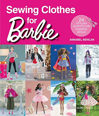 Sewing Clothes For Barbie: 24 Stylish Outfits For Fashion Dolls