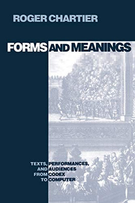 Forms And Meanings: Texts, Performances, And Audiences From Codex To Computer (New Cultural Studies)