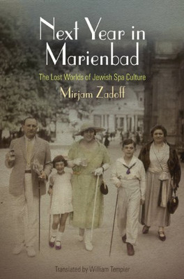 Next Year In Marienbad: The Lost Worlds Of Jewish Spa Culture (Jewish Culture And Contexts)